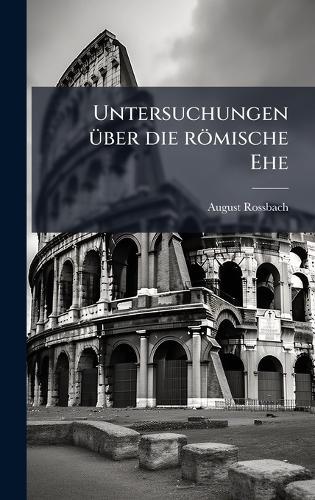 Untersuchungen Ã1/4ber die römische Ehe