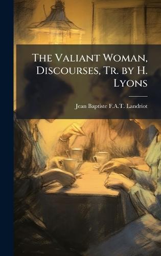 The Valiant Woman, Discourses, Tr. by H. Lyons