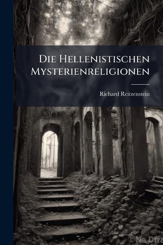 Die Hellenistischen Mysterienreligionen