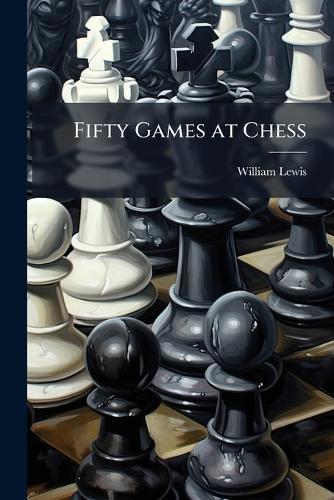 Fifty Games at Chess