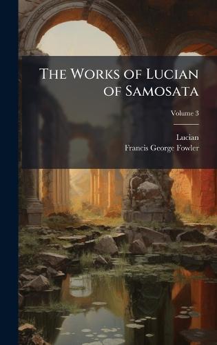 The Works of Lucian of Samosata