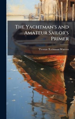 The Yachtman's and Amateur Sailor's Primer