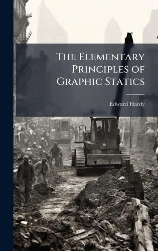 The Elementary Principles of Graphic Statics