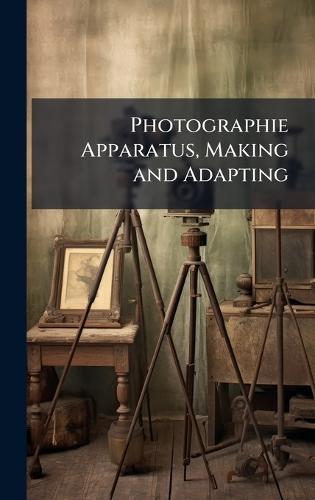 Photographie Apparatus, Making and Adapting