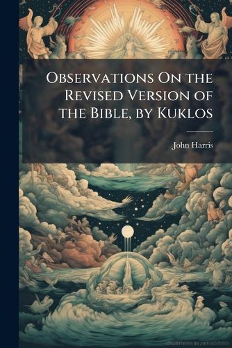 Observations On the Revised Version of the Bible, by Kuklos