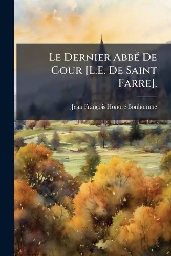 Le Dernier AbbÃ(c) De Cour [L.E. De Saint Farre].