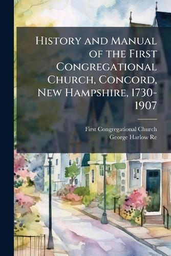 History and Manual of the First Congregational Church, Concord, New Hampshire, 1730-1907