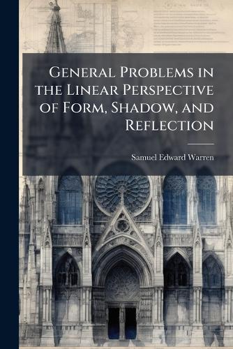 General Problems in the Linear Perspective of Form, Shadow, and Reflection