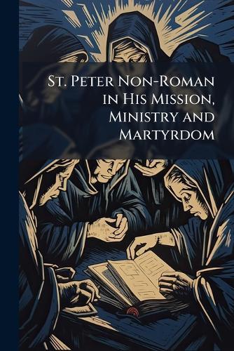 St. Peter Non-Roman in His Mission, Ministry and Martyrdom
