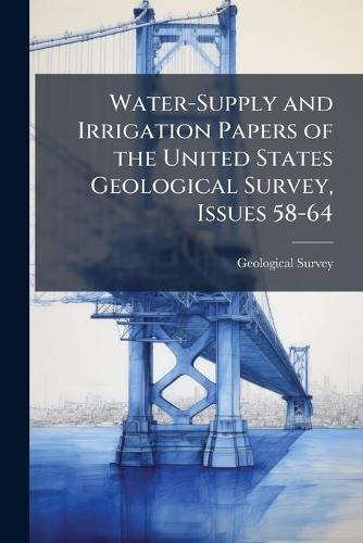 Water-Supply and Irrigation Papers of the United States Geological Survey, Issues 58-64