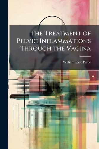 The Treatment of Pelvic Inflammations Through the Vagina