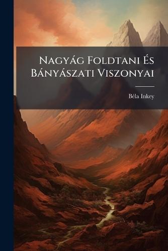 Nagyàg Foldtani Ãs Bànyàszati Viszonyai