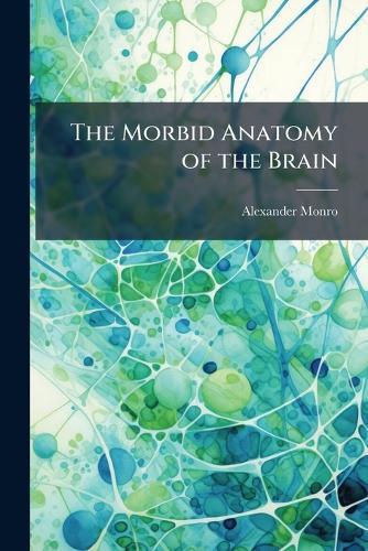 The Morbid Anatomy of the Brain