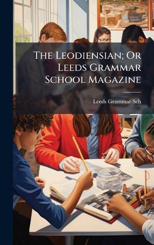 The Leodiensian; Or Leeds Grammar School Magazine