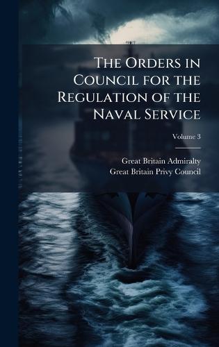 The Orders in Council for the Regulation of the Naval Service