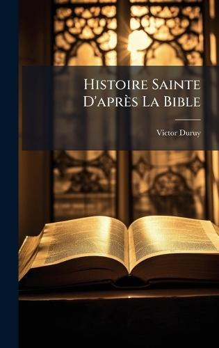 Histoire Sainte D'après La Bible