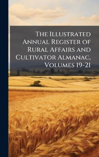 The Illustrated Annual Register of Rural Affairs and Cultivator Almanac, Volumes 19-21