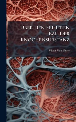Ãber Den Feineren Bau Der Knochensubstanz