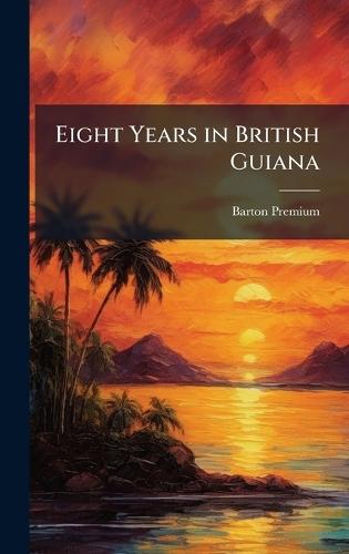 Eight Years in British Guiana