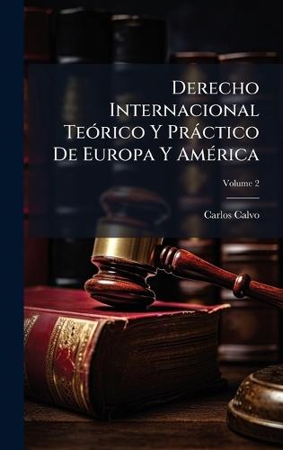 Derecho Internacional TeÃ3rico Y Pràctico De Europa Y AmÃ(c)rica