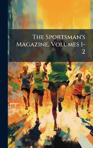 The Sportsman's Magazine, Volumes 1-2