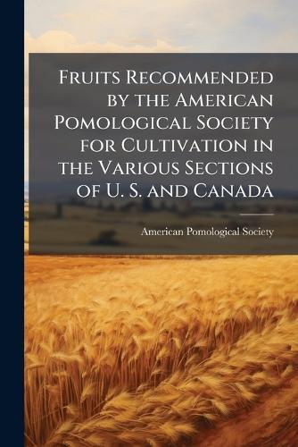 Fruits Recommended by the American Pomological Society for Cultivation in the Various Sections of U. S. and Canada