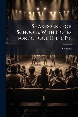 Shakespere for Schools, With Notes for School Use. 6 Pt.