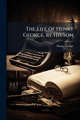 The Life of Henry George, by His Son