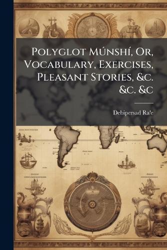 Polyglot MÃ°nshÃ-, Or, Vocabulary, Exercises, Pleasant Stories, &c. &c. &c