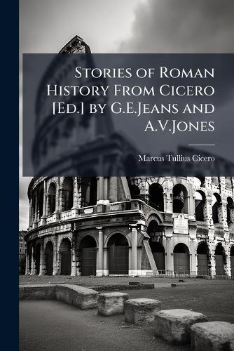 Stories of Roman History From Cicero [Ed.] by G.E.Jeans and A.V.Jones