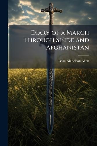 Diary of a March Through Sinde and Afghanistan