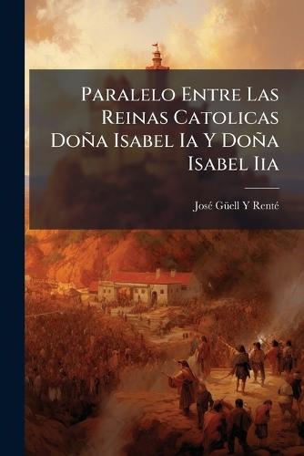 Paralelo Entre Las Reinas Catolicas Doña Isabel Ia Y Doña Isabel Iia