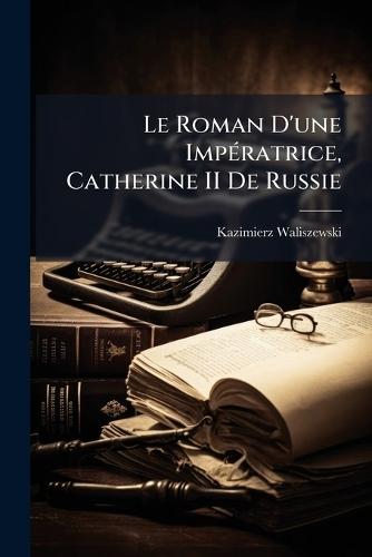 Le Roman D'une ImpÃ(c)ratrice, Catherine II De Russie