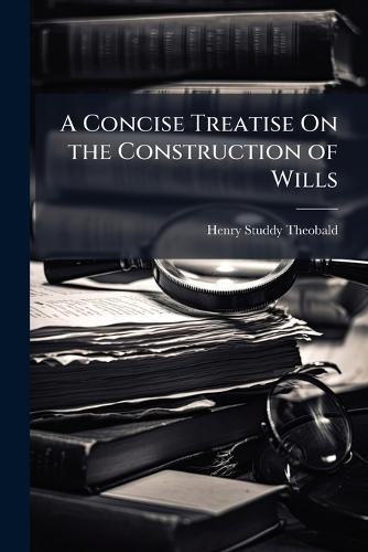 A Concise Treatise On the Construction of Wills