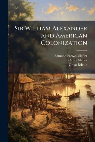 Sir William Alexander and American Colonization