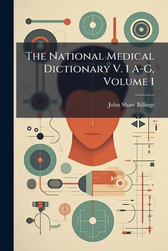The National Medical Dictionary V. 1 A-G, Volume 1