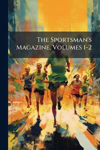 The Sportsman's Magazine, Volumes 1-2