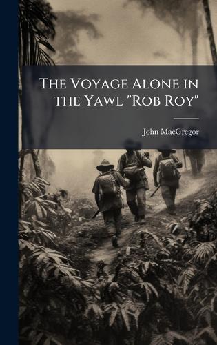 The Voyage Alone in the Yawl ""Rob Roy""