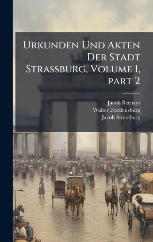 Urkunden Und Akten Der Stadt Strassburg, Volume 1, part 2