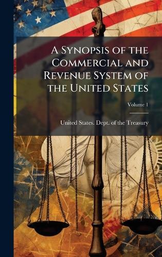A Synopsis of the Commercial and Revenue System of the United States