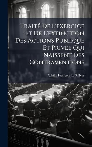 TraitÃ(c) De L'exercice Et De L'extinction Des Actions Publique Et PrivÃ(c)e Qui Naissent Des Contraventions