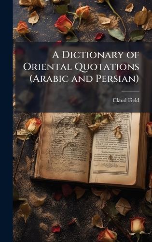 A Dictionary of Oriental Quotations (Arabic and Persian)