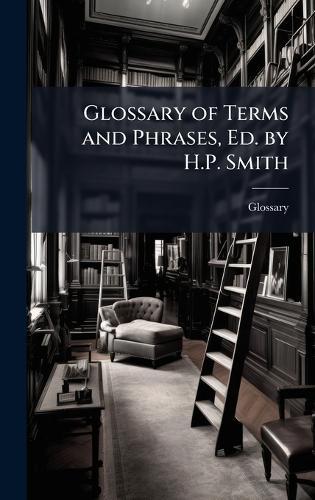 Glossary of Terms and Phrases, Ed. by H.P. Smith