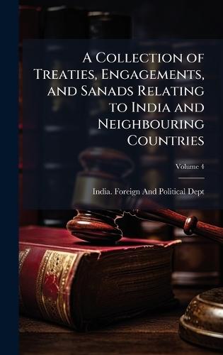 A Collection of Treaties, Engagements, and Sanads Relating to India and Neighbouring Countries