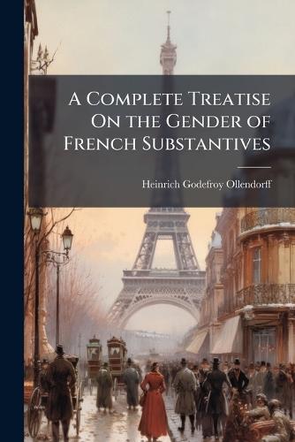 A Complete Treatise On the Gender of French Substantives
