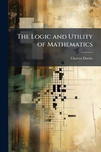 The Logic and Utility of Mathematics
