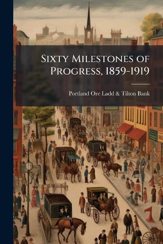 Sixty Milestones of Progress, 1859-1919