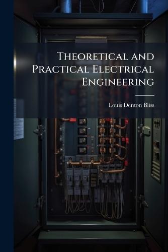 Theoretical and Practical Electrical Engineering