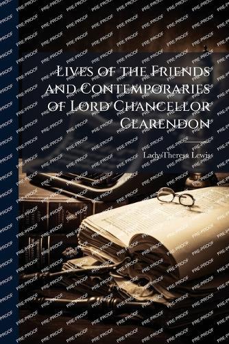 Lives of the Friends and Contemporaries of Lord Chancellor Clarendon
