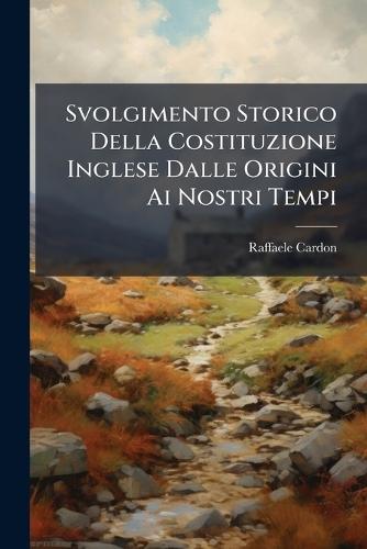Svolgimento Storico Della Costituzione Inglese Dalle Origini Ai Nostri Tempi